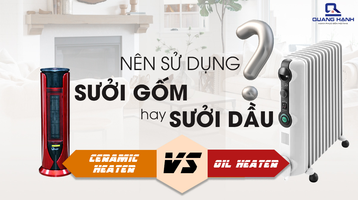 Nên sử dụng máy sưởi dầu hay sưởi gốm 1